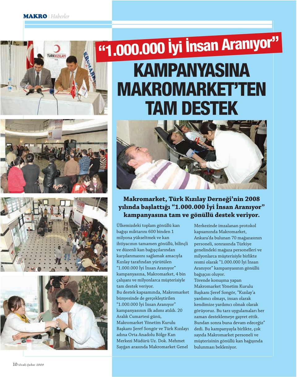 tarafından yürütülen 1.000.000 İyi İnsan Aranıyor kampanyasına, Makromarket, 4 bin çalışanı ve milyonlarca müşterisiyle tam destek veriyor.