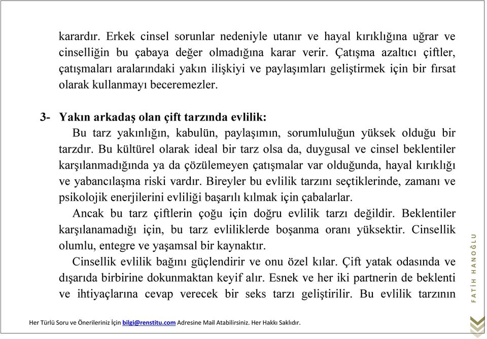 3- Yakın arkadaş olan çift tarzında evlilik: Bu tarz yakınlığın, kabulün, paylaşımın, sorumluluğun yüksek olduğu bir tarzdır.