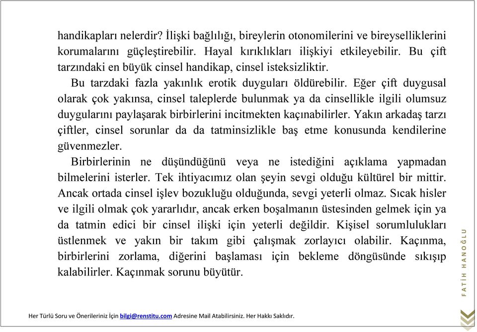 Eğer çift duygusal olarak çok yakınsa, cinsel taleplerde bulunmak ya da cinsellikle ilgili olumsuz duygularını paylaşarak birbirlerini incitmekten kaçınabilirler.