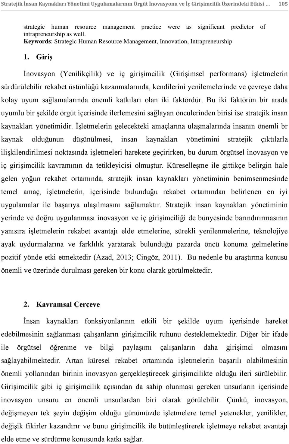 GiriĢ Ġnovasyon (Yenilikçilik) ve iç giriģimcilik (GiriĢimsel performans) iģletmelerin sürdürülebilir rekabet üstünlüğü kazanmalarında, kendilerini yenilemelerinde ve çevreye daha kolay uyum