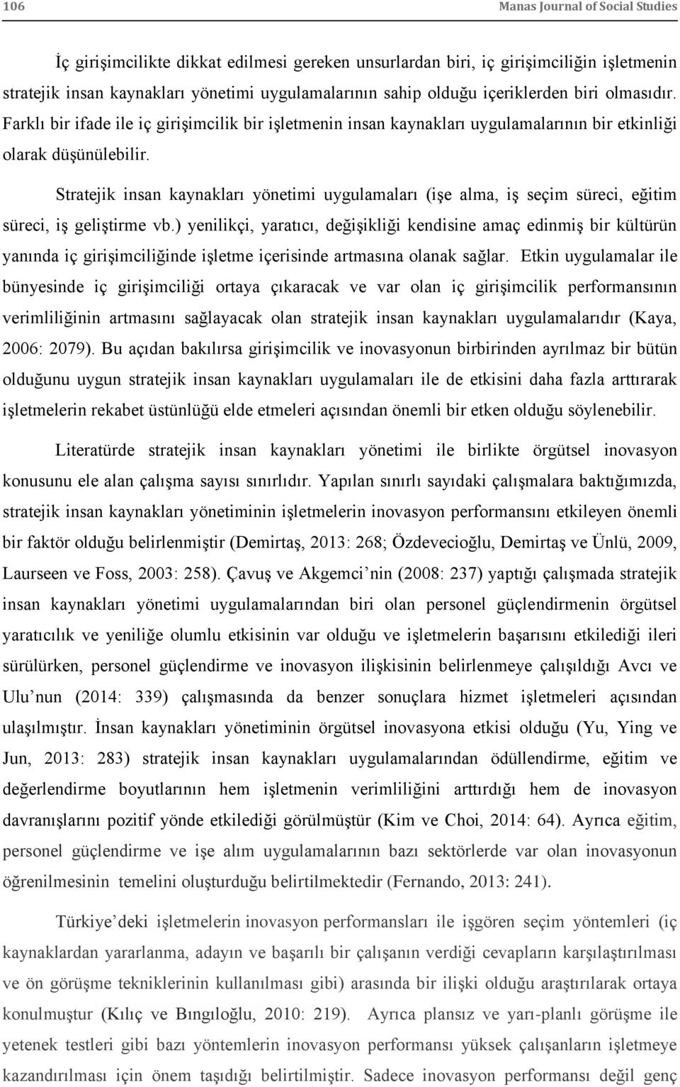 Stratejik insan kaynakları yönetimi uygulamaları (iģe alma, iģ seçim süreci, eğitim süreci, iģ geliģtirme vb.