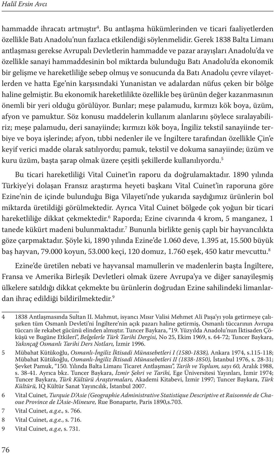 ve hareketliliğe sebep olmuş ve sonucunda da Batı Anadolu çevre vilayetlerden ve hatta Ege nin karşısındaki Yunanistan ve adalardan nüfus çeken bir bölge haline gelmiştir.