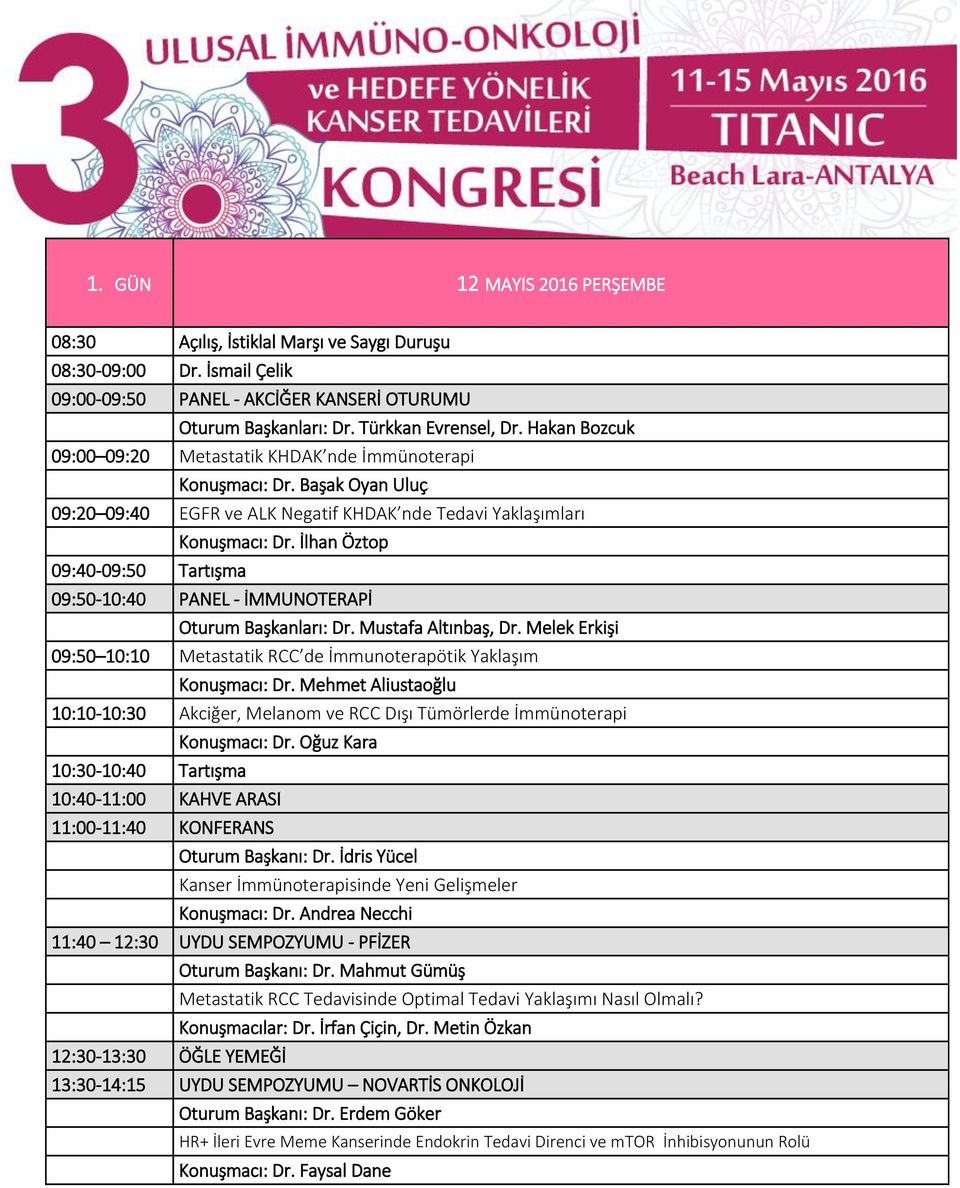 İlhan Öztop 09:40-09:50 Tartışma 09:50-10:40 PANEL - İMMUNOTERAPİ Oturum Başkanları: Dr. Mustafa Altınbaş, Dr. Melek Erkişi 09:50 10:10 Metastatik RCC de İmmunoterapötik Yaklaşım Konuşmacı: Dr.