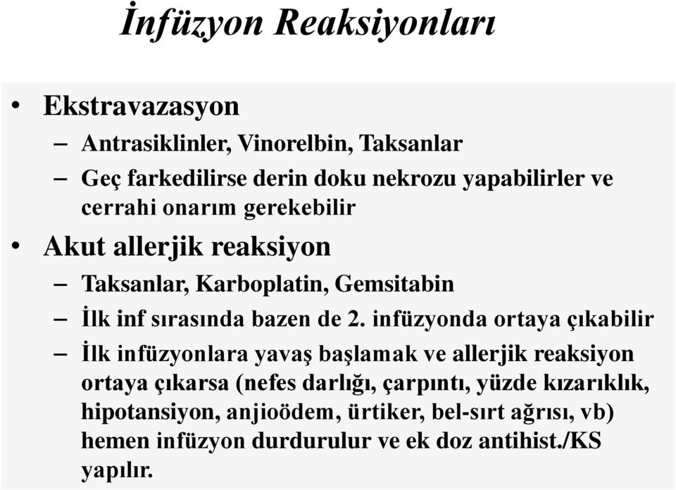 infüzyonda ortaya çıkabilir İlk infüzyonlara yavaş başlamak ve allerjik reaksiyon ortaya çıkarsa (nefes darlığı, çarpıntı,