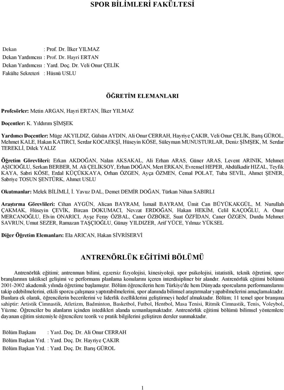 MUNUSTURLAR, Deniz ŞİMŞEK, M. Serdar TEREKLİ, Dilek YALIZ Öğretim Görevlileri: Erkan AKDOĞAN, Nalan AKSAKAL, Ali Erhan ARAS, Güner ARAS, Levent ARINIK, Mehmet AŞICIOĞLU, Serkan BERBER, M.