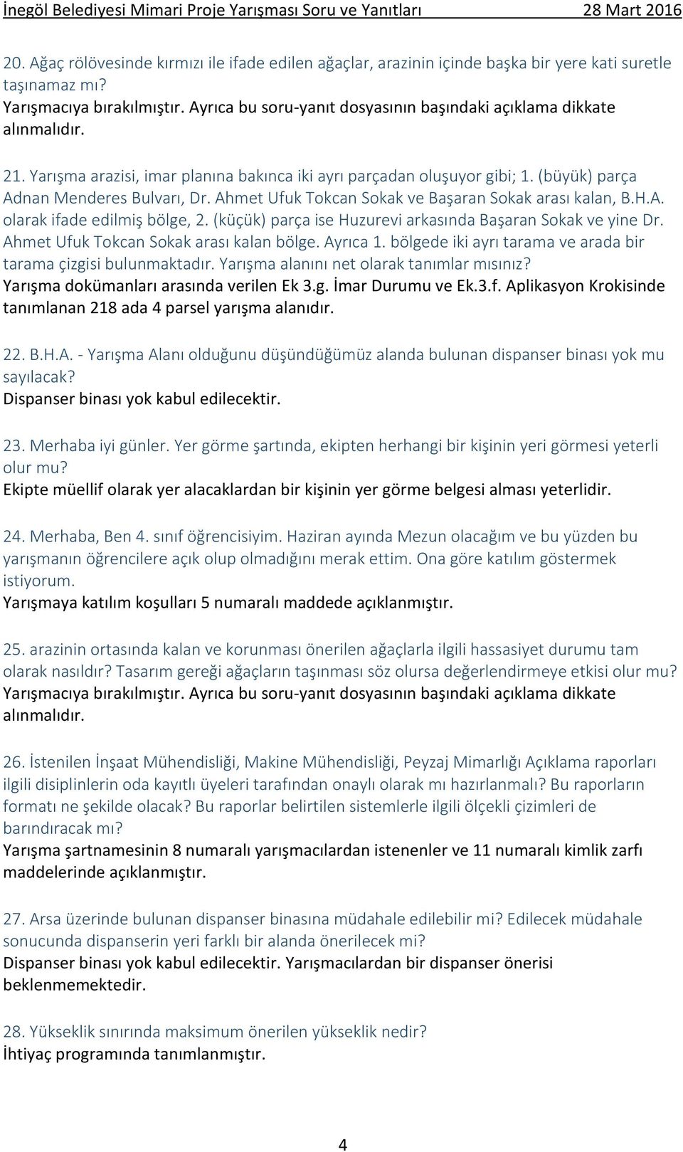 Ahmet Ufuk Tokcan Sokak ve Başaran Sokak arası kalan, B.H.A. olarak ifade edilmiş bölge, 2. (küçük) parça ise Huzurevi arkasında Başaran Sokak ve yine Dr. Ahmet Ufuk Tokcan Sokak arası kalan bölge.