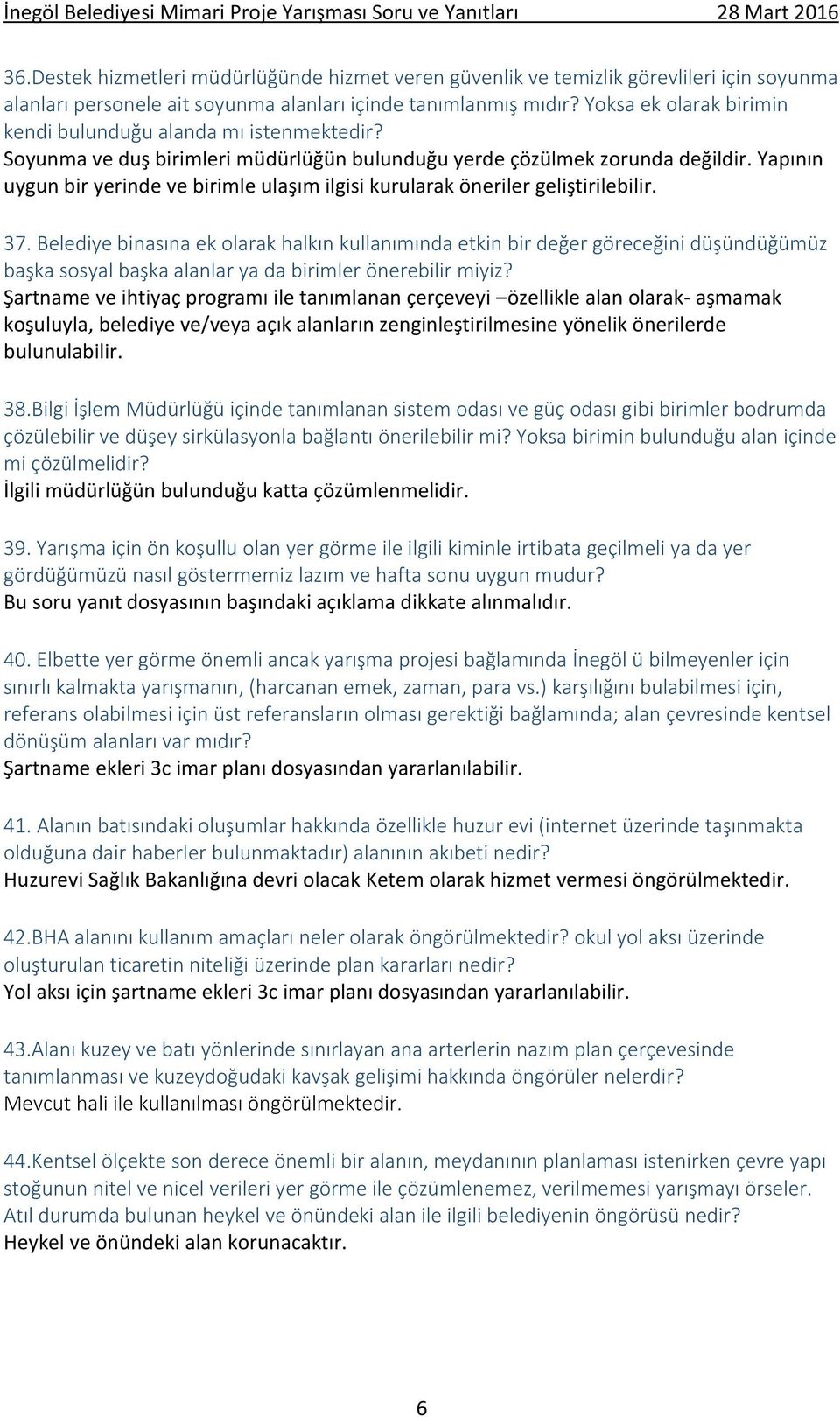 Yapının uygun bir yerinde ve birimle ulaşım ilgisi kurularak öneriler geliştirilebilir. 37.