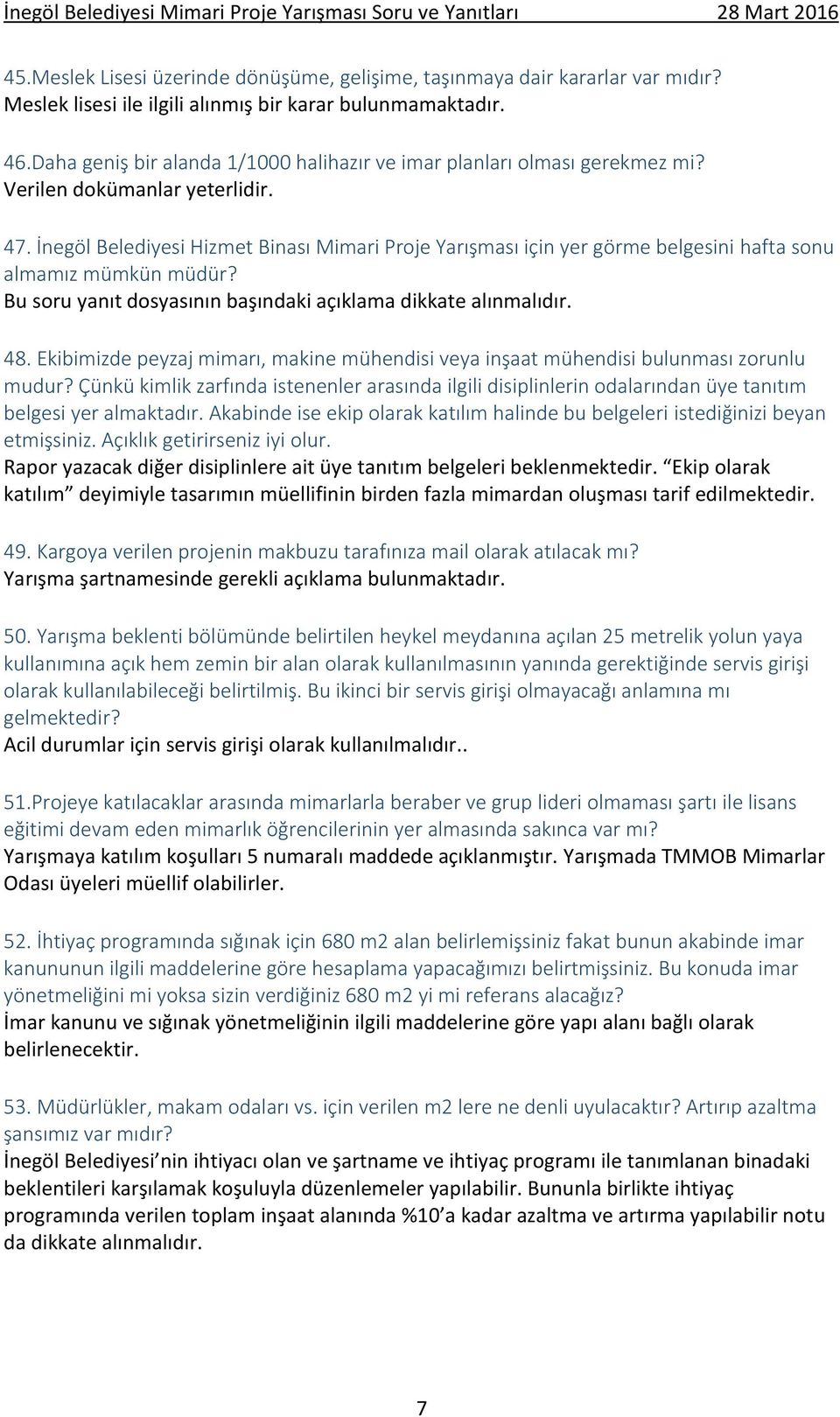 İnegöl Belediyesi Hizmet Binası Mimari Proje Yarışması için yer görme belgesini hafta sonu almamız mümkün müdür? Bu soru yanıt dosyasının başındaki açıklama dikkate alınmalıdır. 48.