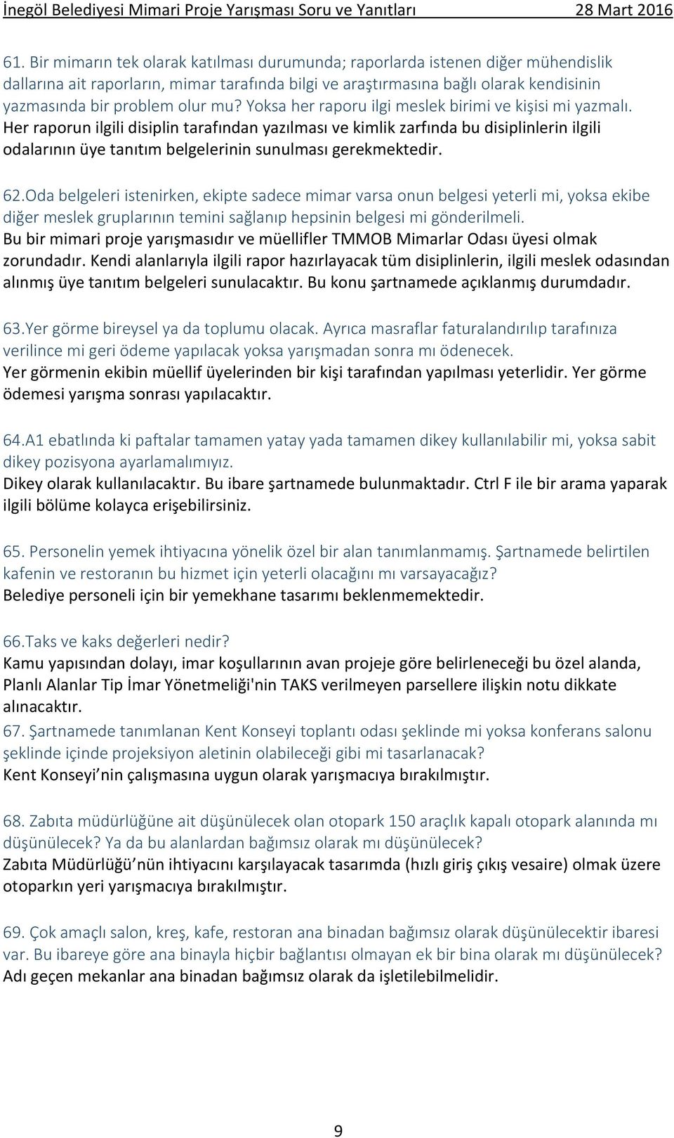 Her raporun ilgili disiplin tarafından yazılması ve kimlik zarfında bu disiplinlerin ilgili odalarının üye tanıtım belgelerinin sunulması gerekmektedir. 62.