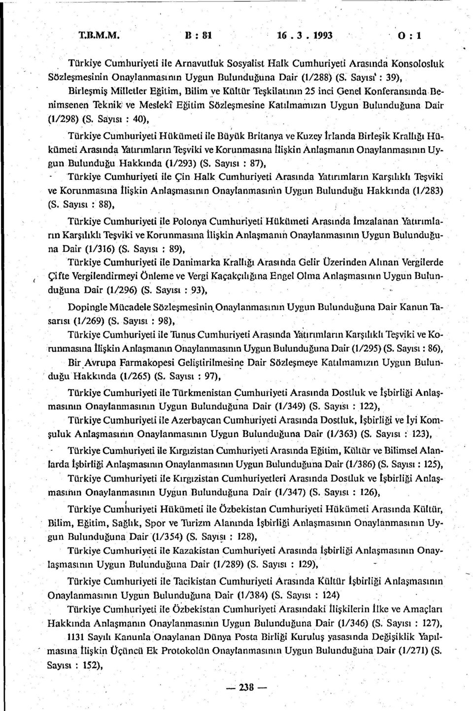 Sayısı : 40), Türkiye Cumhuriyeti Hükümeti ile Büyük Britanya ve Kuzey İrlanda Birleşik Krallığı Hükümeti Arasında Yatırımların Teşviki ve Korunmasına ilişkin Anlaşmanın Onaylanmasının Uygun