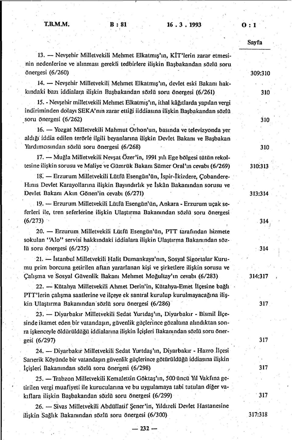 Nevşehir Milletvekili Mehmet Elkatmış'ın, devlet eski Bakanı hakkındaki bazı iddialara ilişkin Başbakandan sözlü soru önergesi (6/261) 310 15.