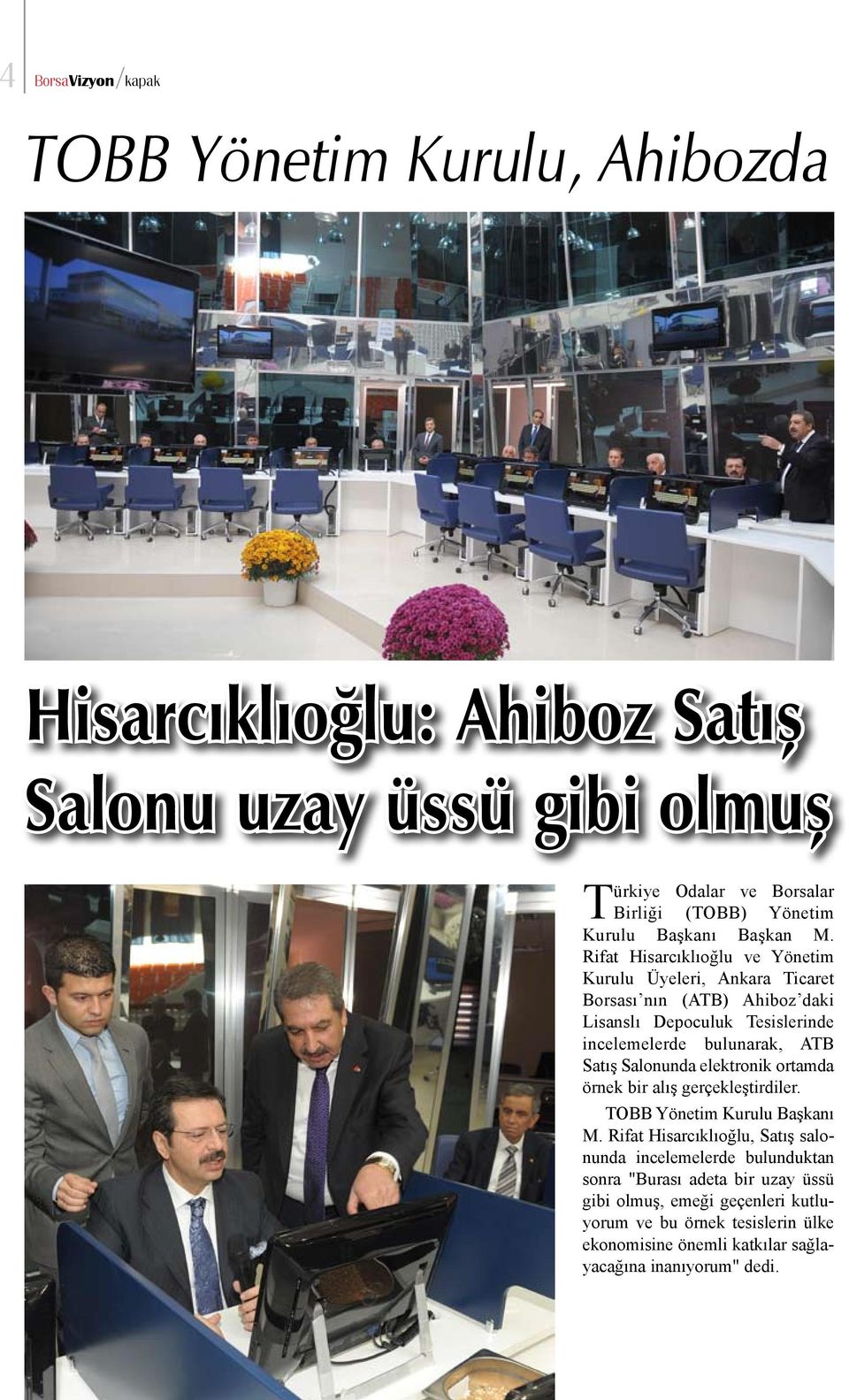 Rifat Hisarcıklıoğlu ve Yönetim Kurulu Üyeleri, Ankara Ticaret Borsası nın (ATB) Ahiboz daki Lisanslı Depoculuk Tesislerinde incelemelerde bulunarak, ATB Satış