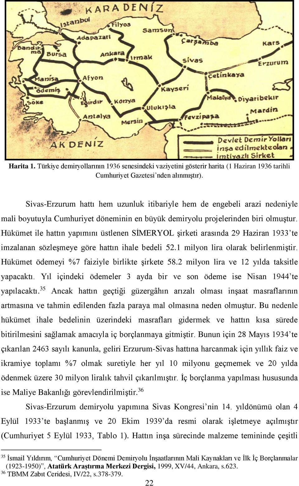 Hükümet ile hattın yapımını üstlenen SİMERYOL şirketi arasında 29 Haziran 1933 te imzalanan sözleşmeye göre hattın ihale bedeli 52.1 milyon lira olarak belirlenmiştir.