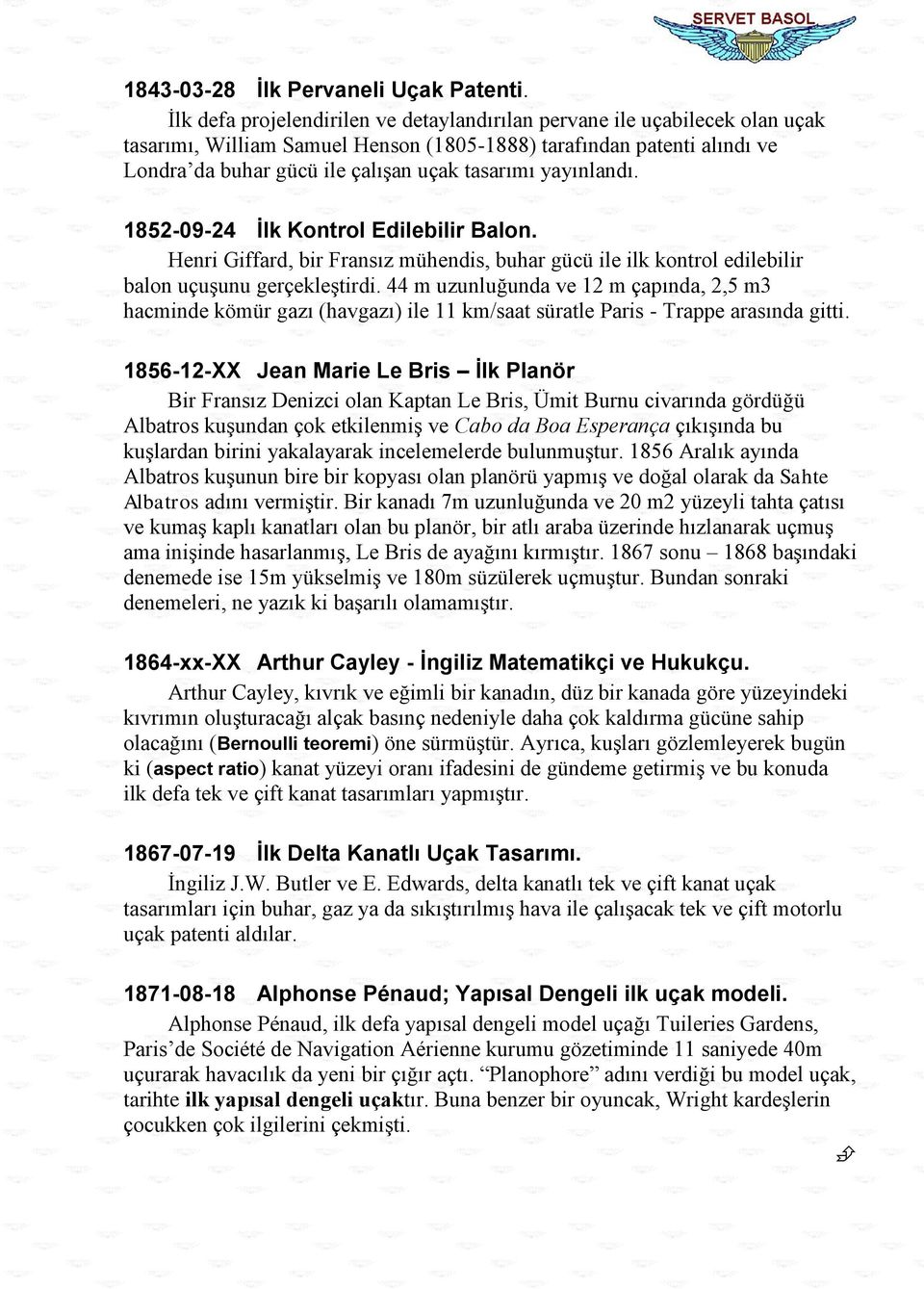 yayınlandı. 1852-09-24 İlk Kontrol Edilebilir Balon. Henri Giffard, bir Fransız mühendis, buhar gücü ile ilk kontrol edilebilir balon uçuģunu gerçekleģtirdi.