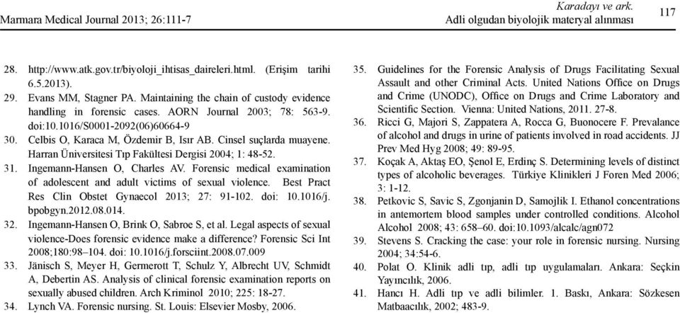 Ingemann-Hansen O, Charles AV. Forensic medical examination of adolescent and adult victims of sexual violence. Best Pract Res Clin Obstet Gynaecol 2013; 27: 91-102. doi: 10.1016/j. bpobgyn.2012.08.
