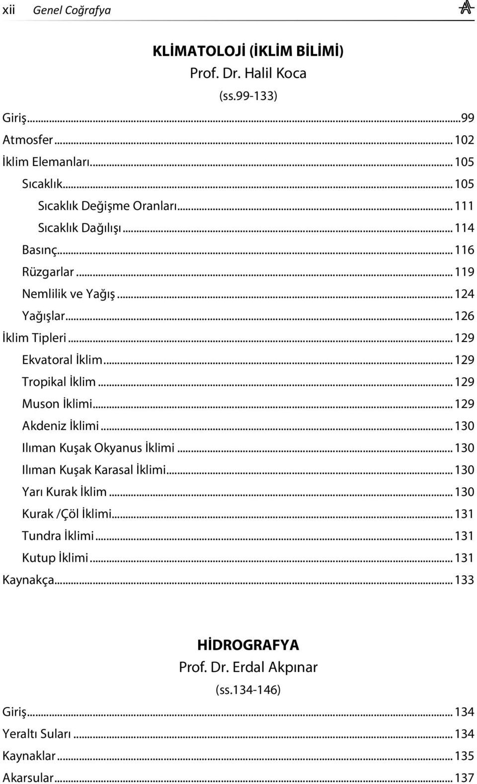 .. 129 Muson İklimi... 129 Akdeniz İklimi... 130 Ilıman Kuşak Okyanus İklimi... 130 Ilıman Kuşak Karasal İklimi... 130 Yarı Kurak İklim... 130 Kurak /Çöl İklimi.