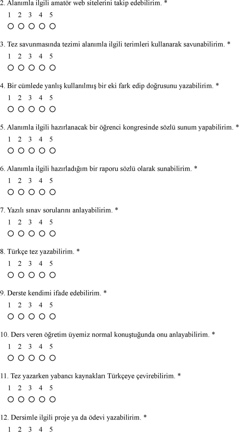 Alanımla ilgili hazırladığım bir raporu sözlü olarak sunabilirim. * 7. Yazılı sınav sorularını anlayabilirim. * 8. Türkçe tez yazabilirim. * 9.