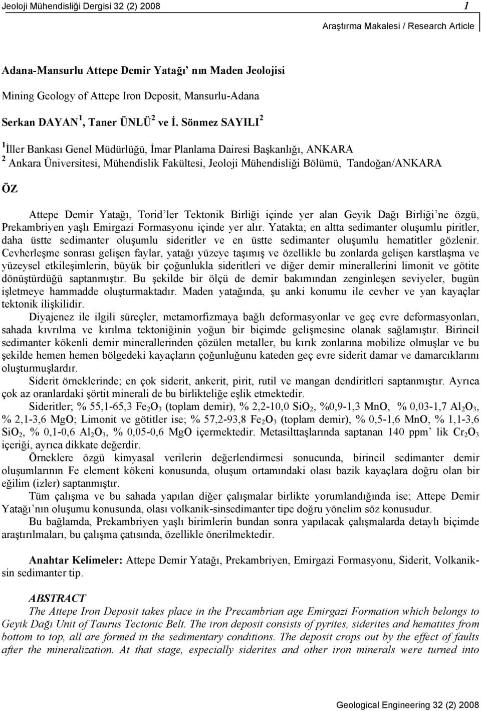 Sönmez SAYILI 2 1 İller Bankası Genel Müdürlüğü, İmar Planlama Dairesi Başkanlığı, ANKARA 2 Ankara Üniversitesi, Mühendislik Fakültesi, Jeoloji Mühendisliği Bölümü, Tandoğan/ANKARA ÖZ Attepe Demir