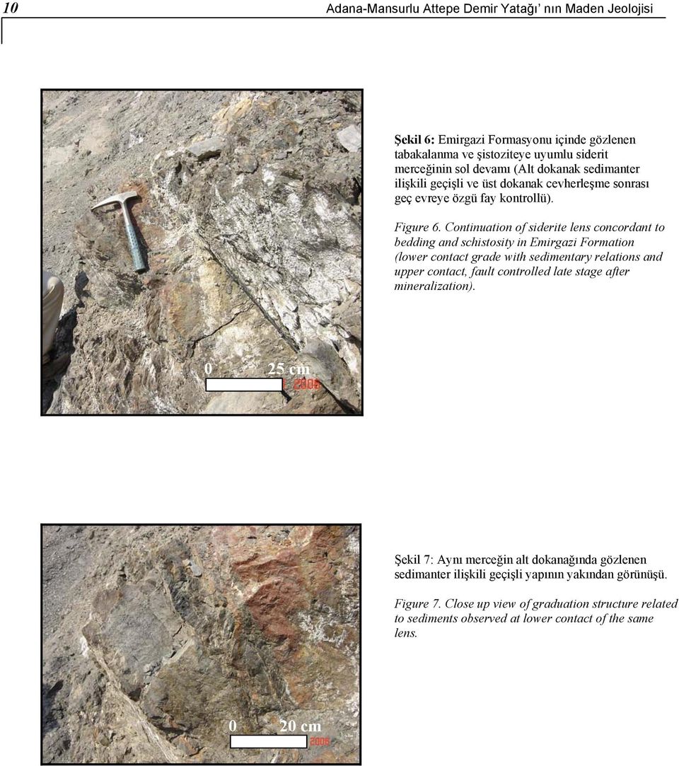 Continuation of siderite lens concordant to bedding and schistosity in Emirgazi Formation (lower contact grade with sedimentary relations and upper contact, fault controlled late