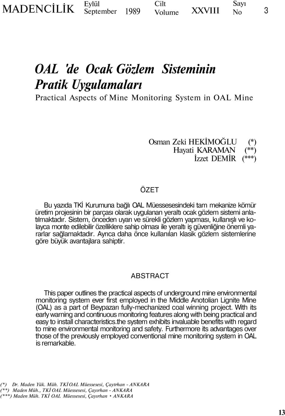 Sistem, önceden uyarı ve sürekli gözlem yapması, kullanışlı ve kolayca monte edilebilir özelliklere sahip olması ile yeraltı iş güvenliğine önemli yararlar sağlamaktadır.