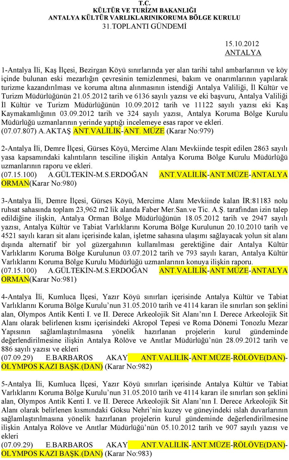 kazandırılması ve koruma altına alınmasının istendiği Antalya Valiliği, İl Kültür ve Turizm Müdürlüğünün 21.05.