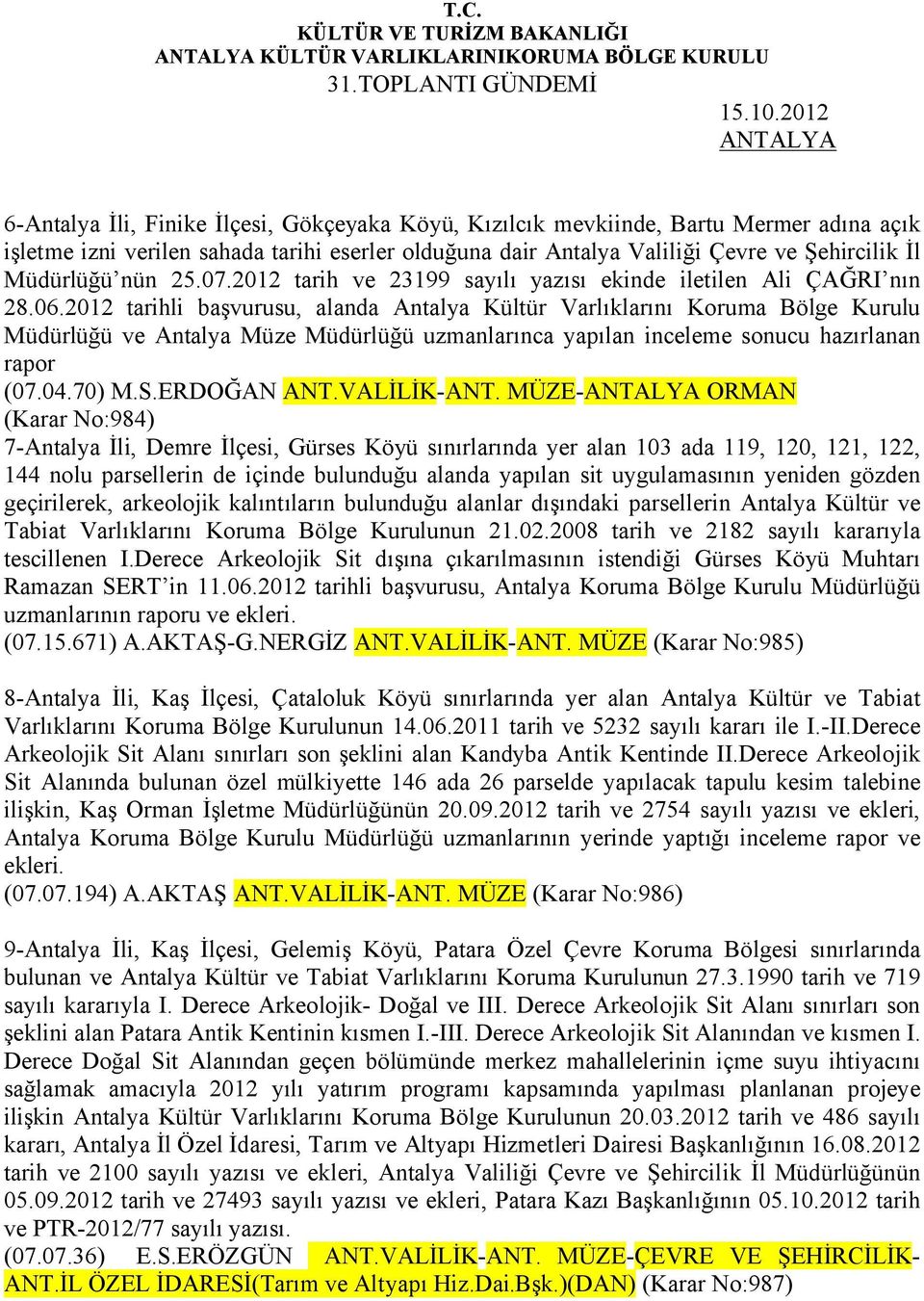 Müdürlüğü nün 25.07.2012 tarih ve 23199 sayılı yazısı ekinde iletilen Ali ÇAĞRI nın 28.06.