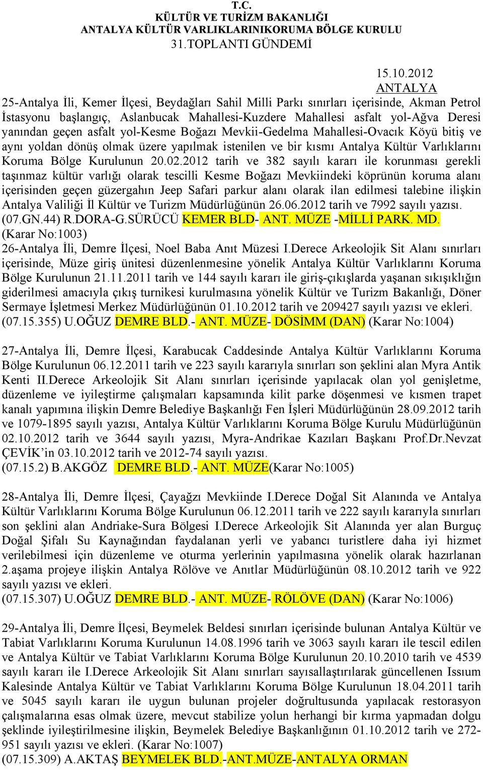 asfalt yol-kesme Boğazı Mevkii-Gedelma Mahallesi-Ovacık Köyü bitiş ve aynı yoldan dönüş olmak üzere yapılmak istenilen ve bir kısmı Antalya Kültür Varlıklarını Koruma Bölge Kurulunun 20.02.