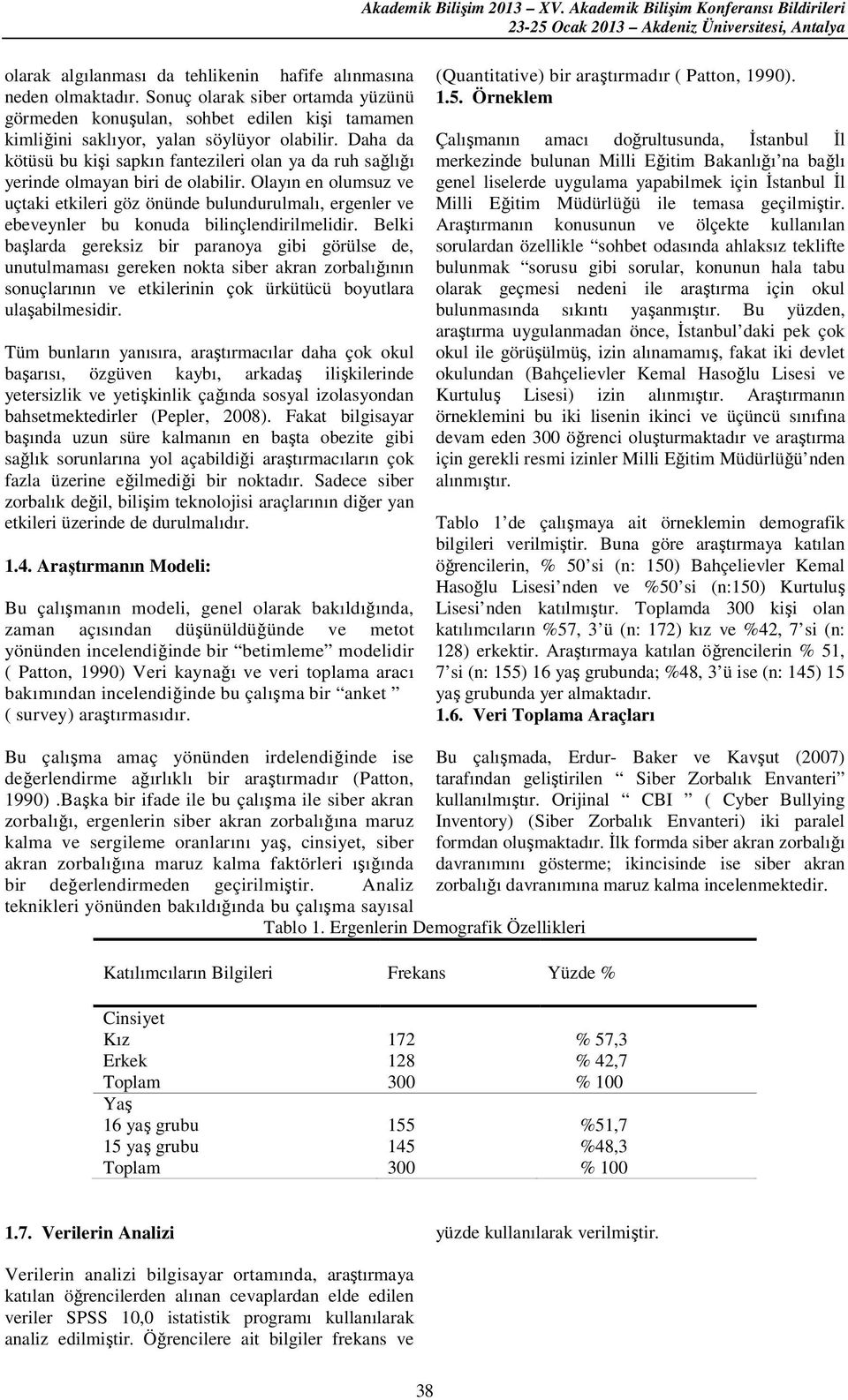 Olayın en olumsuz ve uçtaki etkileri göz önünde bulundurulmalı, ergenler ve ebeveynler bu konuda bilinçlendirilmelidir.