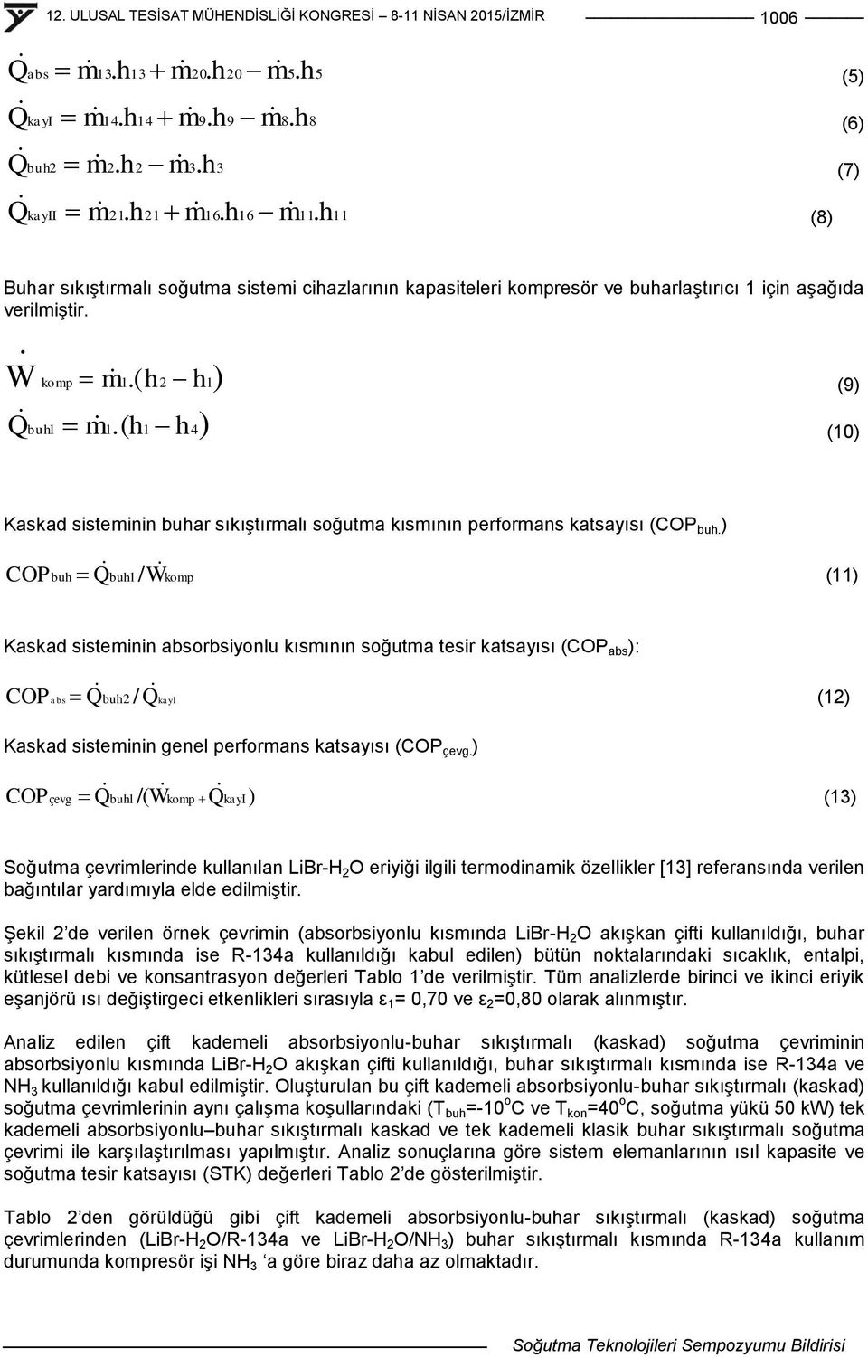 ( h h (9) (0) Kaskad sisteminin buhar sıkıģtırmalı soğutma kısmının performans katsayısı (COP buh.