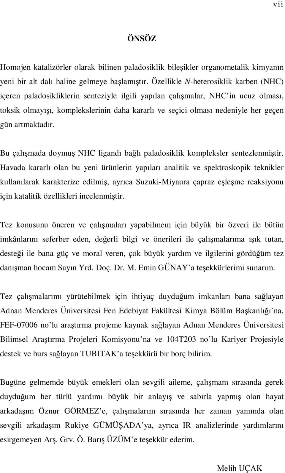 geçen gün artmaktadır. Bu çalışmada doymuş HC ligandı bağlı paladosiklik kompleksler sentezlenmiştir.