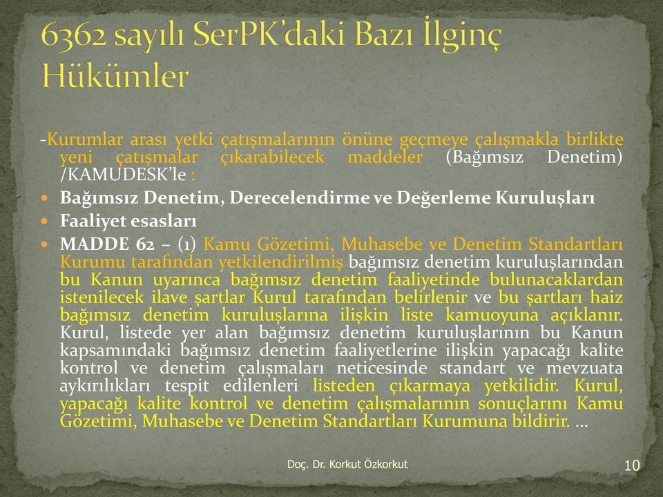 faaliyetinde bulunacaklardan istenilecek ilave şartlar Kurul tarafından belirlenir ve bu şartları haiz bağımsız denetim kuruluşlarına ilişkin liste kamuoyuna açıklanır.