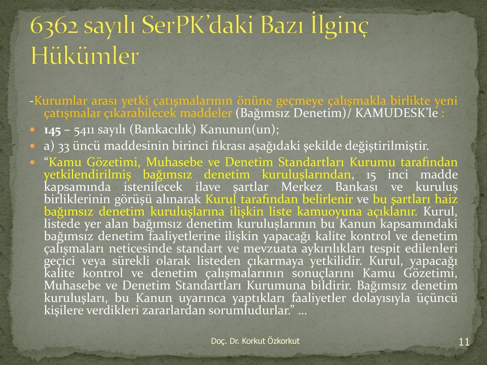 Kamu Gözetimi, Muhasebe ve Denetim Standartları Kurumu tarafından yetkilendirilmiş bağımsız denetim kuruluşlarından, 15 inci madde kapsamında istenilecek ilave şartlar Merkez Bankası ve kuruluş