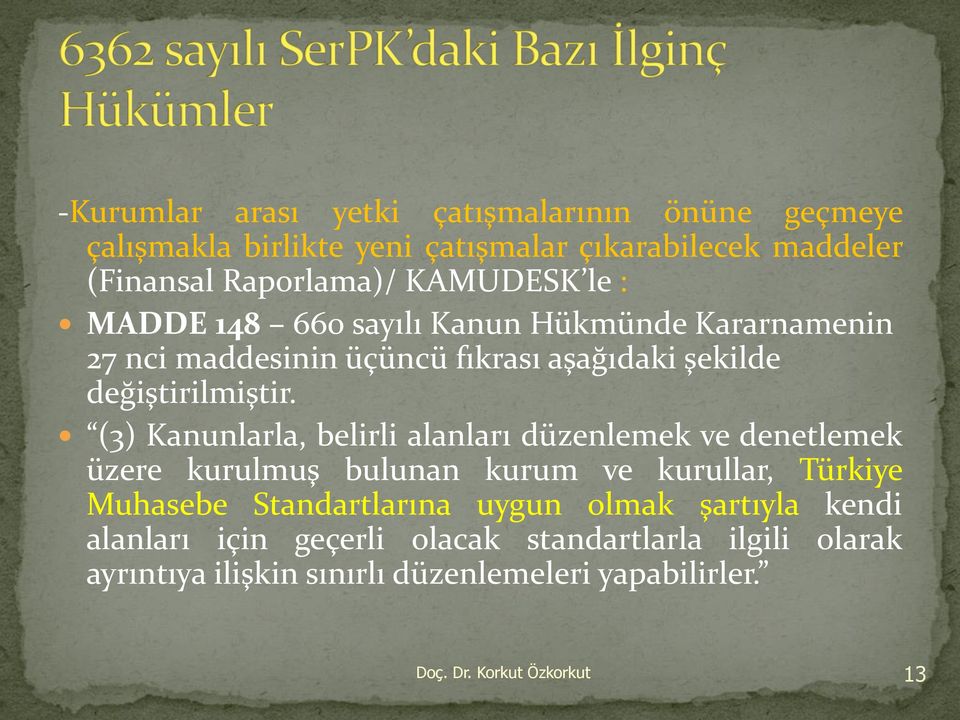 (3) Kanunlarla, belirli alanları düzenlemek ve denetlemek üzere kurulmuş bulunan kurum ve kurullar, Türkiye Muhasebe Standartlarına