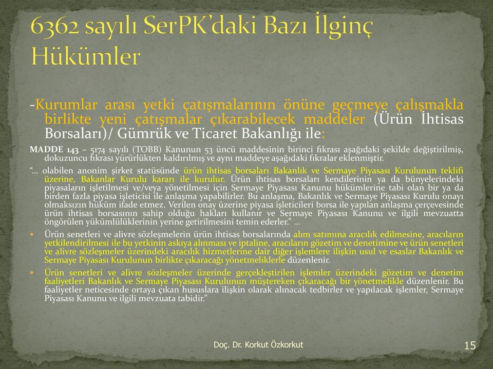 olabilen anonim şirket statüsünde ürün ihtisas borsaları Bakanlık ve Sermaye Piyasası Kurulunun teklifi üzerine, Bakanlar Kurulu kararı ile kurulur.