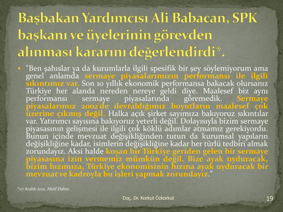 Sermaye piyasalarımız 2002'de devraldığımız boyutların maalesef çok üzerine çıkmış değil. Halka açık şirket sayımıza bakıyoruz sıkıntılar var. Yatırımcı sayısına bakıyoruz yeterli değil.