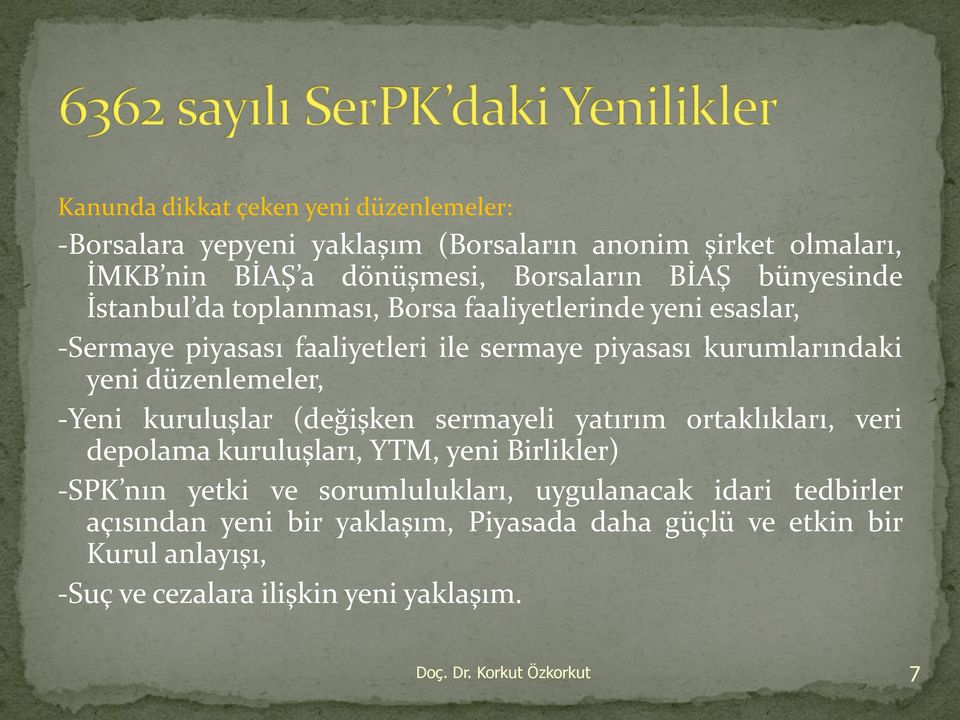 düzenlemeler, -Yeni kuruluşlar (değişken sermayeli yatırım ortaklıkları, veri depolama kuruluşları, YTM, yeni Birlikler) -SPK nın yetki ve