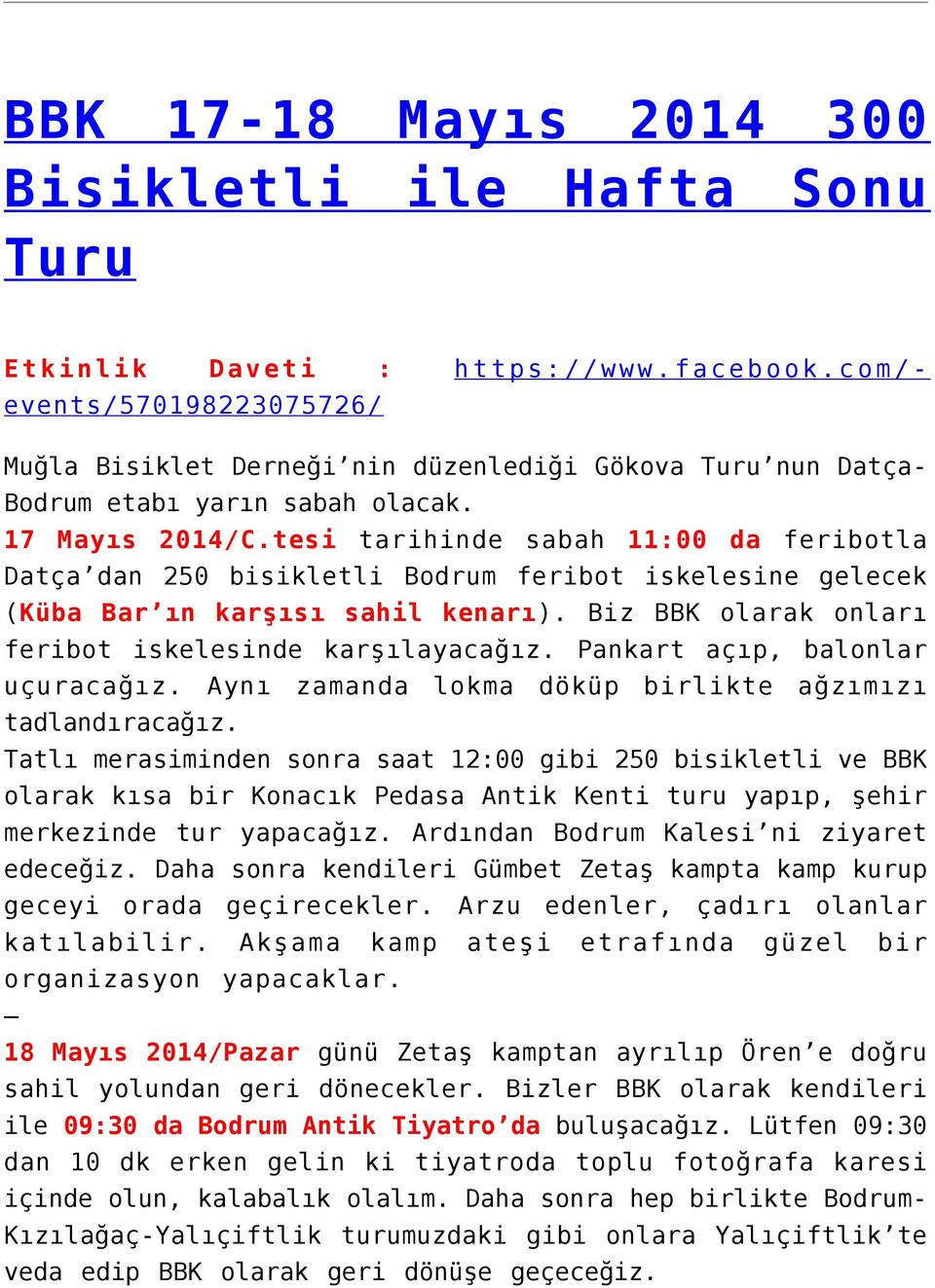 tesi tarihinde sabah 11:00 da feribotla Datça dan 250 bisikletli Bodrum feribot iskelesine gelecek (Küba Bar ın karşısı sahil kenarı). Biz BBK olarak onları feribot iskelesinde karşılayacağız.