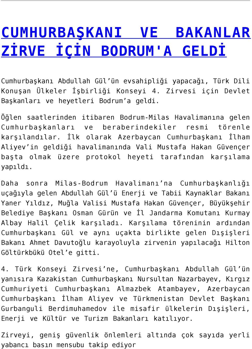 İlk olarak Azerbaycan Cumhurbaşkanı İlham Aliyev in geldiği havalimanında Vali Mustafa Hakan Güvençer başta olmak üzere protokol heyeti tarafından karşılama yapıldı.