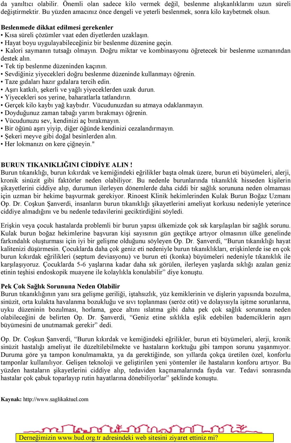 Doğru miktar ve kombinasyonu öğretecek bir beslenme uzmanından destek alın. Tek tip beslenme düzeninden kaçının. Sevdiğiniz yiyecekleri doğru beslenme düzeninde kullanmayı öğrenin.