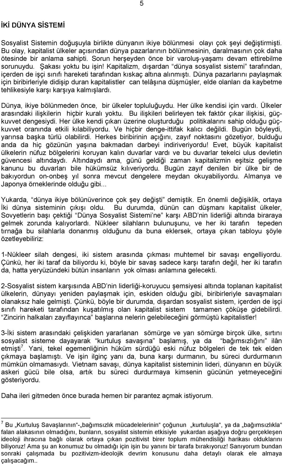 ġakası yoktu bu iģin! Kapitalizm, dıģardan dünya sosyalist sistemi tarafından, içerden de iģçi sınıfı hareketi tarafından kıskaç altına alınmıģtı.