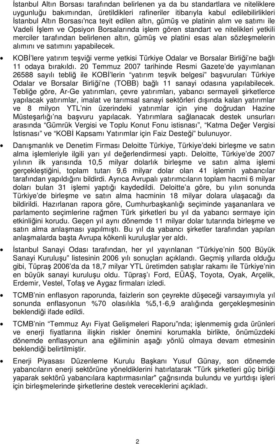 sözleşmelerin alımını ve satımını yapabilecek. KOBİ lere yatırım teşviği verme yetkisi Türkiye Odalar ve Borsalar Birliği ne bağlı 11 odaya bırakıldı.