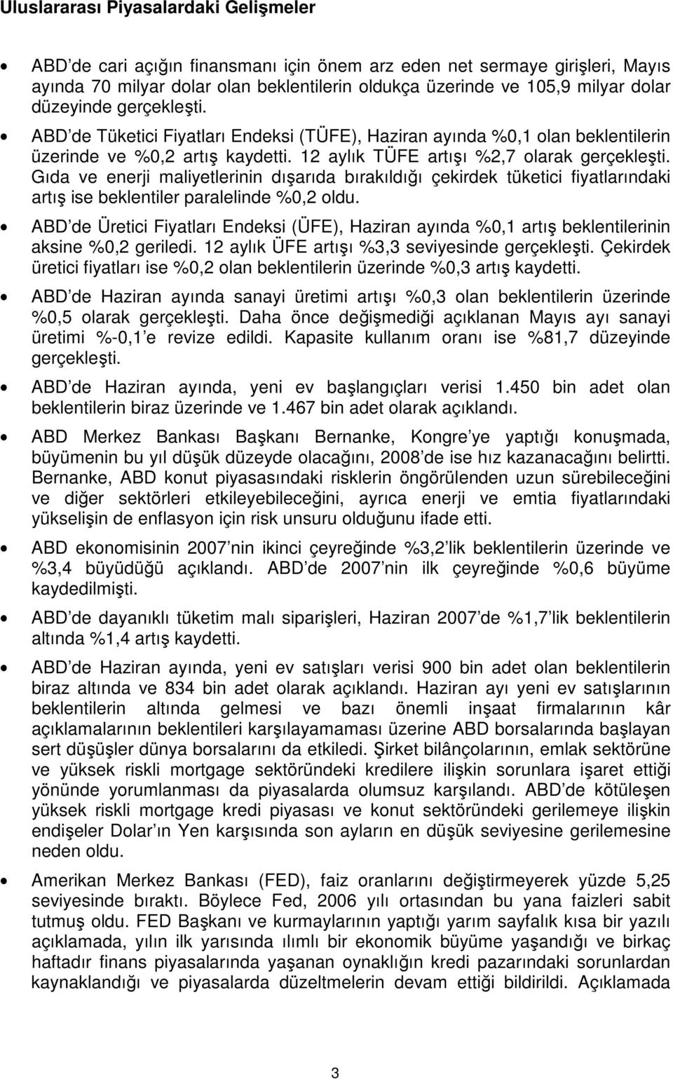 Gıda ve enerji maliyetlerinin dışarıda bırakıldığı çekirdek tüketici fiyatlarındaki artış ise beklentiler paralelinde %0,2 oldu.