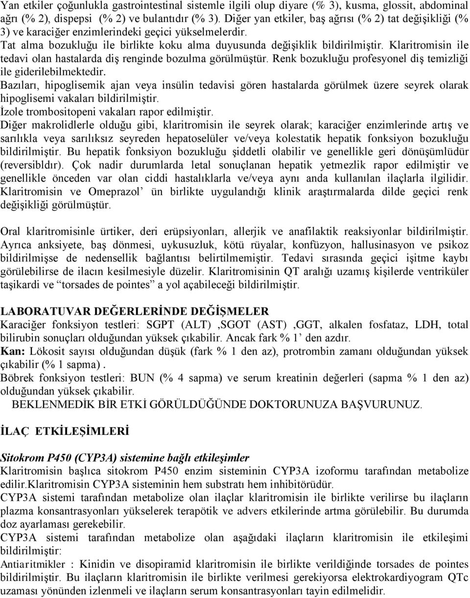 Klaritromisin ile tedavi olan hastalarda diģ renginde bozulma görülmüģtür. Renk bozukluğu profesyonel diģ temizliği ile giderilebilmektedir.