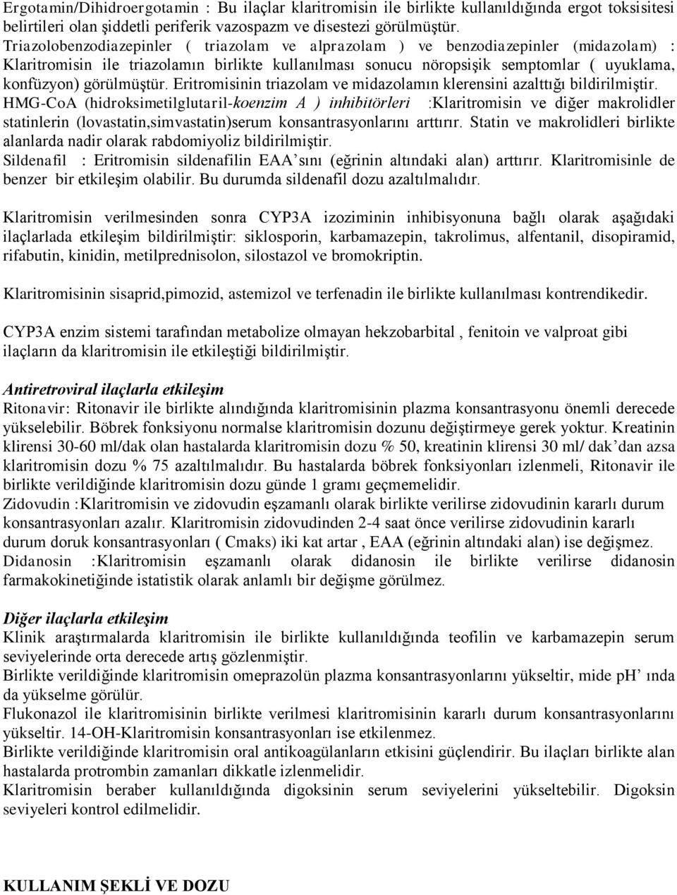 görülmüģtür. Eritromisinin triazolam ve midazolamın klerensini azalttığı bildirilmiģtir.