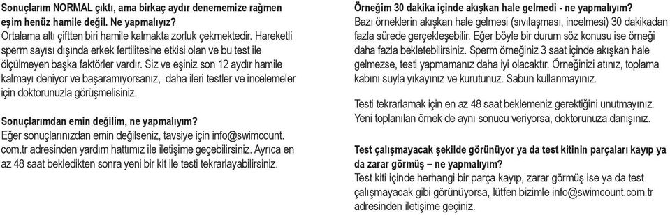 Siz ve eşiniz son 12 aydır hamile kalmayı deniyor ve başaramıyorsanız, daha ileri testler ve incelemeler için doktorunuzla görüşmelisiniz. Sonuçlarımdan emin değilim, ne yapmalıyım?