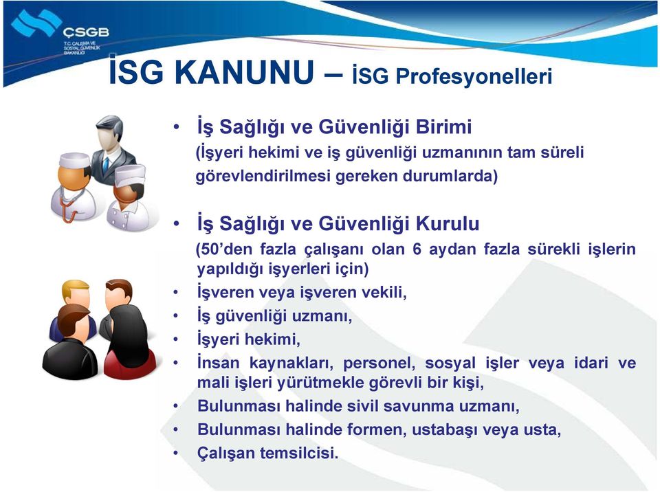 için) İşveren veya işveren vekili, İş güvenliği uzmanı, İşyeri hekimi, İnsan kaynakları, personel, sosyal işler veya idari ve mali