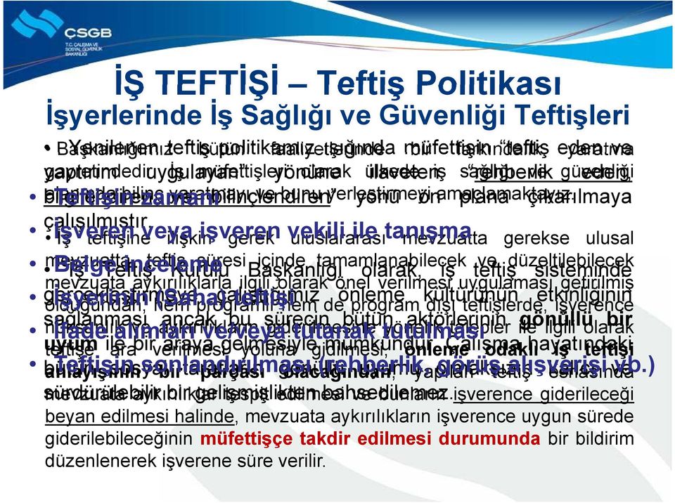 uygulayan İş müfettişleri yönüne olarak ülkede ilaveten iş sağlığı rehberlik ve güvenliği eden, bilgilendiren alanında bilinç yaratmayı ve bilinçlendiren ve bunu yerleştirmeyi yönü önamaçlamaktayız.