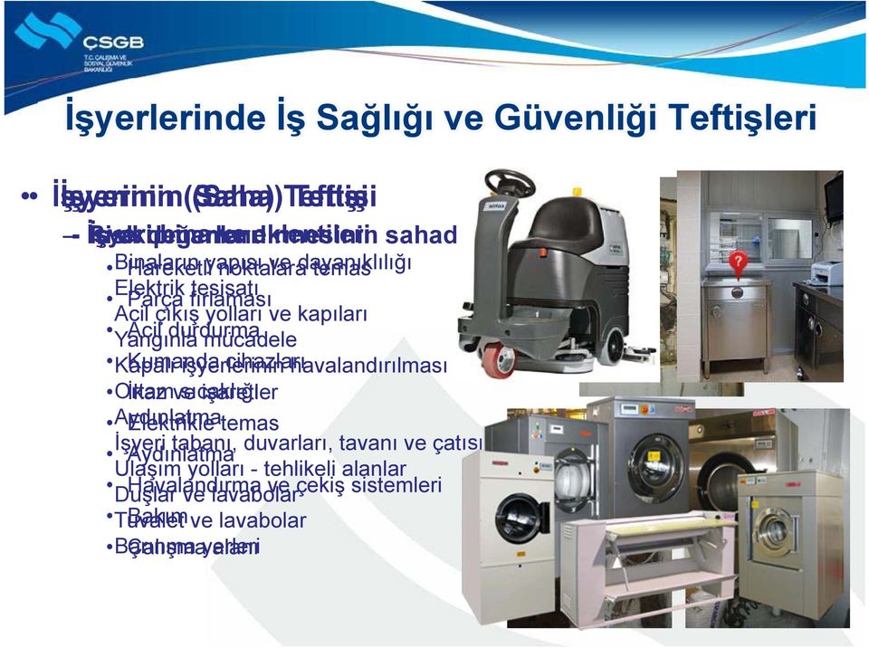 durdurma mücadele Kapalı Kumanda işyerlerinin cihazları havalandırılması Ortam İkaz ve sıcaklığı işaretler Aydınlatma Elektrikle temas İşyeri tabanı,