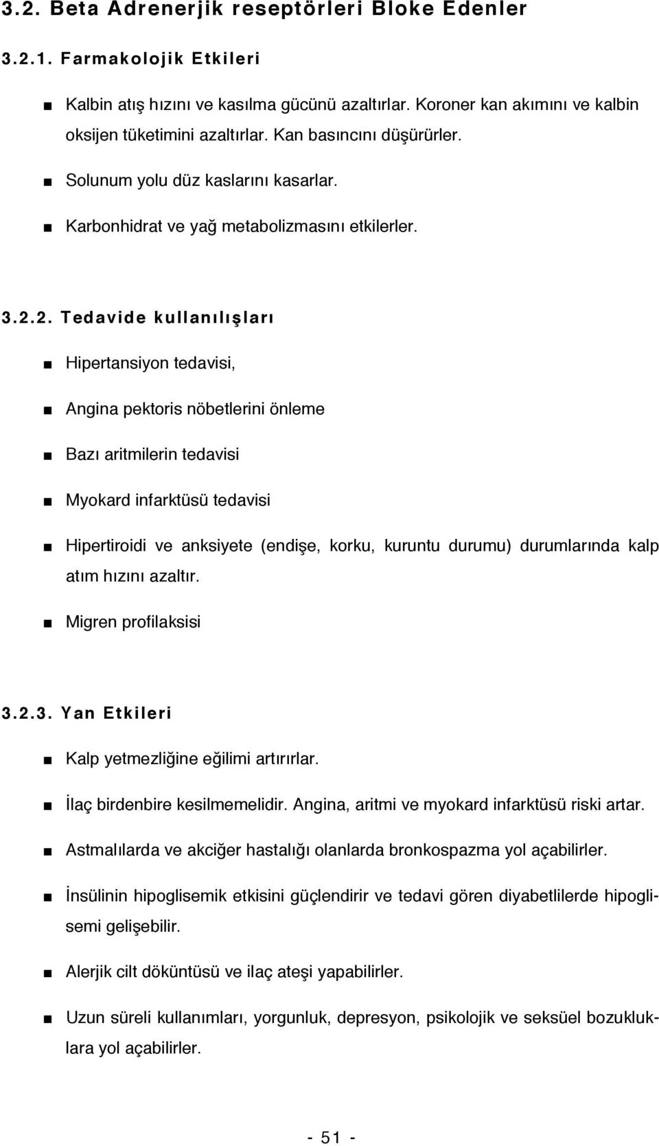 2. Tedavide kullanılışları Hipertansiyon tedavisi, Angina pektoris nöbetlerini önleme Bazı aritmilerin tedavisi Myokard infarktüsü tedavisi Hipertiroidi ve anksiyete (endişe, korku, kuruntu durumu)