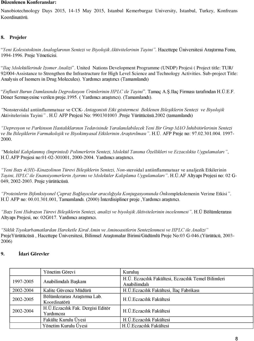 United Nations Development Programme (UNDP) Projesi ( Project title: TUR/ 92/004-Assistance to Strengthen the Infrastructure for High Level Science and Technology Activities.